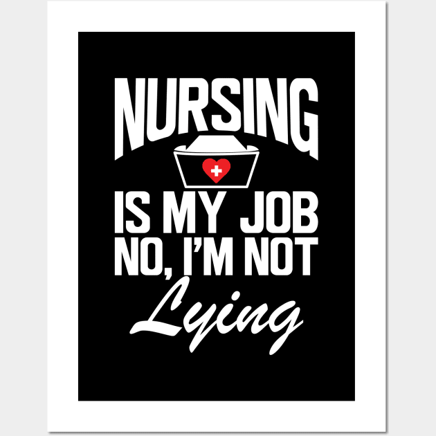 Nurse - Nursing is my job No, I'm not lying w Wall Art by KC Happy Shop